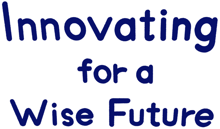 Innovating for a Wise Future